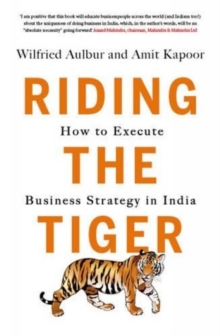Riding the Tiger: : How to Execute Business Strategy in India, Paperback / softback Book Riding the Tiger: : How to Execute Business Strategy in India, Paperback / softback Book