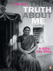 Truth About Me, The : A Hijra Life Story