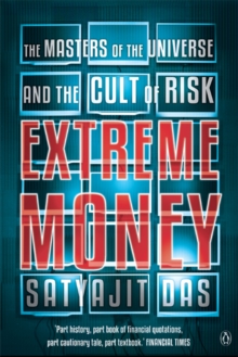 Extreme Money : The Masters of the Universe and the Cult of Risk