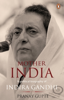 Mother India : A Political Biography of Indira Gandhi