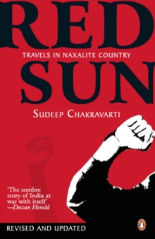 Red Sun : Travels In Naxalite Country