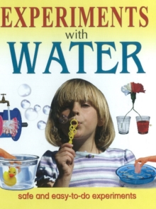 Experiments with Water : Safe & Easy-To-Do Experiments, Hardback Book Experiments with Water : Safe & Easy-To-Do Experiments, Hardback Book