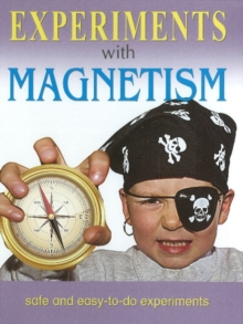 Experiments with Magnetism : Safe & Easy-to-Do Experiments, Hardback Book Experiments with Magnetism : Safe & Easy-to-Do Experiments, Hardback Book