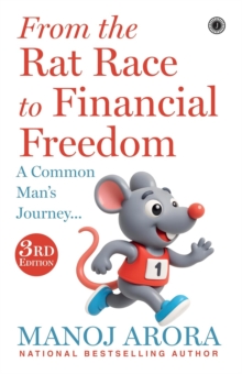 From the Rat Race to Financial Freedom : A Common Mans Journey