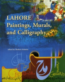 Lahore : Paintings, Murals, and Calligraphy, Hardback Book Lahore : Paintings, Murals, and Calligraphy, Hardback Book