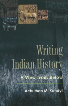 Writing Indian History : A View from Below, Hardback Book Writing Indian History : A View from Below, Hardback Book