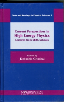 Current Perspectives in High Energy Physics : Lectures from SERC Schools, Hardback Book Current Perspectives in High Energy Physics : Lectures from SERC Schools, Hardback Book