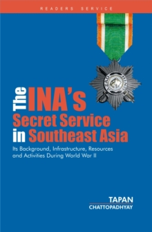 The INA's Secret Service in Southeast Asia: Its Background, Infrastructure, Resources and Activities During World War II, Hardback Book The INA's Secret Service in Southeast Asia: Its Background, Infrastructure, Resources and Activities During World War II, Hardback Book