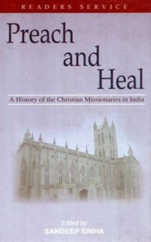 Preach and Heal: A History of the Christian Missionaries in India, Hardback Book Preach and Heal: A History of the Christian Missionaries in India, Hardback Book