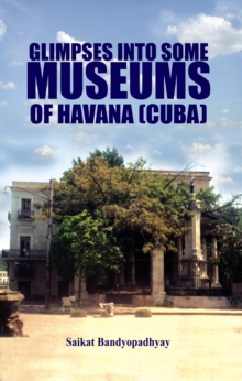 Glimpses into Some Museums of Havana (Cuba), Hardback Book Glimpses into Some Museums of Havana (Cuba), Hardback Book