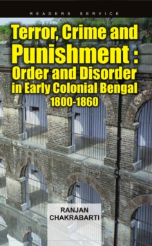 Terror Crime & Punishment : Order and Disorder in Early Colonial Bengal, 1800-1860, Hardback Book Terror Crime & Punishment : Order and Disorder in Early Colonial Bengal, 1800-1860, Hardback Book