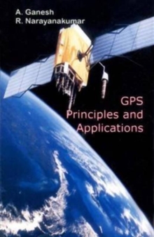 GPS Principles and Applications, Hardback Book GPS Principles and Applications, Hardback Book
