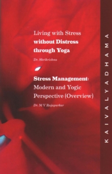 Living With Stress Without Distress Through Yoga: Stress Management Modern And Yogic Perspective (An Overview)