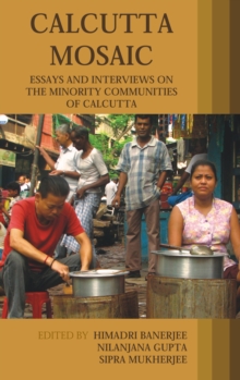 Calcutta Mosaic : Essays and Interviews on the Minority Communities of Calcutta, Hardback Book Calcutta Mosaic : Essays and Interviews on the Minority Communities of Calcutta, Hardback Book