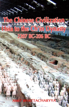 The Chinese Civilization: Hsia to the Ch'in Dynasty 2207 BC to 206 BC, Paperback / softback Book The Chinese Civilization: Hsia to the Ch'in Dynasty 2207 BC to 206 BC, Paperback / softback Book