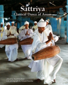 Sattriya : Classical Dance of Assam, Hardback Book Sattriya : Classical Dance of Assam, Hardback Book