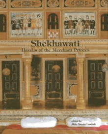 Shekhawati : Havelis of the Merchant Princes, Hardback Book Shekhawati : Havelis of the Merchant Princes, Hardback Book