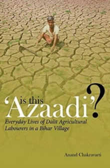 Is This 'Azaadi'?  Everyday Lives of Dalit Agricultural Labourers in a Bihar Village