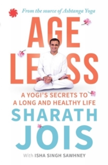 Ageless : A Yogi's Secrets to a Long and Healthy Life