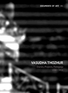 Vasudha Thozhur  Diaries, Projects, Pedagogy, 19982018