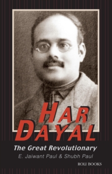 Har Dayal: The Great Revolutionary