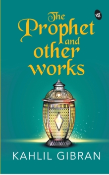 The Prophet and Other works, Paperback / softback Book The Prophet and Other works, Paperback / softback Book