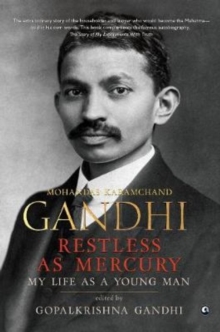 Restless as Mercury : Mohandas Karamchand Gandhi