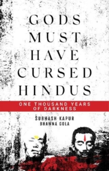 Gods Must Have Cursed Hindus : One Thousand Years of Darkness