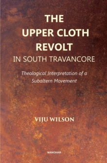 The Upper Cloth Revolt in South Travancore : Theological Interpretation of a Subaltern Movement