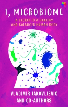 I, Microbiome : A Secret to a Healthy and Balanced Human Body