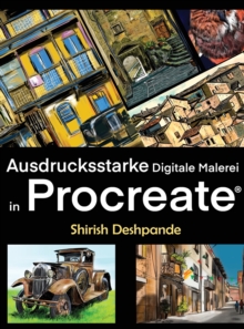 Ausdrucksstarke Digitale Malerei in Procreate : erne, atemberaubend schone, ausdrucksstarke Illustrationen am iPad zu zeichnen und malen