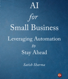 AI for Small Business : Leveraging Automation to Stay Ahead