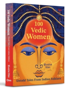 100 Vedic Women : Untold Tales From Indian Folklore