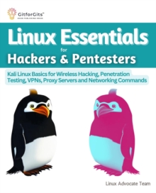 Linux Essentials for Hackers & Pentesters : Kali Linux Basics for Wireless Hacking, Penetration Testing, VPNs, Proxy Servers and Networking Commands