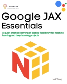 Google JAX Essentials : A quick practical learning of blazing-fast library for machine learning and deep learning projects