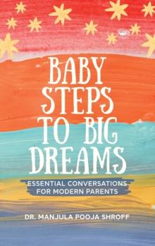 Baby Steps To Big Dreams : Essential Conversations For Modern Parents