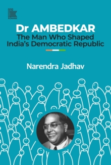 Dr AMBEDKAR : The Man Who Shaped Indias Democratic Republic