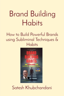 Brand Building Habits : How to Build Powerful Brands using Subliminal Techniques & Habits