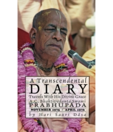 A Transcendental Diary: Travels with His Divine Grace A.C. Bhaktivedanta Swami Prabhupada: Volume One : November 1975 - April 1976