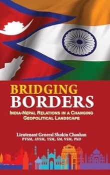 Bridging Borders : India Nepal Relations In A Changing Geopolitical Landscape