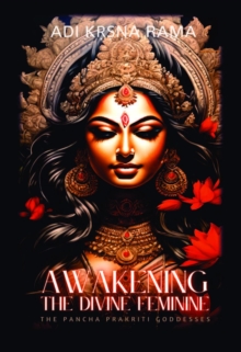 Awakening the Divine Feminine : The Pancha Prakriti Goddesses