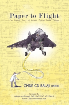 Paper to Flight : The Design Story of India`s Carrier Borne Fighter