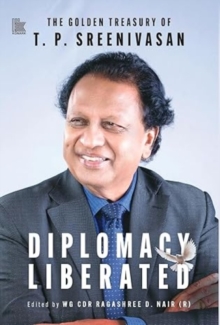 DIPLOMACY LIBERATED : The Golden Treasury Of T.P. Sreenivasan