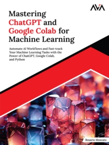 Mastering ChatGPT and Google Colab for Machine Learning