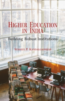Higher Education in India : Building Robust Institutions