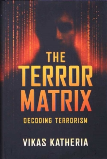 The Terror Matrix : Decoding Terrorism