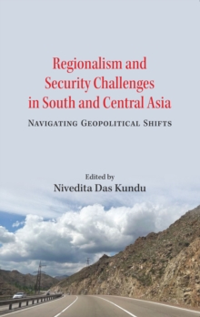 Regionalism and Security Challenges in South and Central Asia : Navigating Geopolitical Shifts