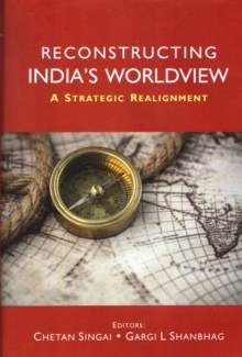 Reconstructing Indias Worldview : A Strategic Realignment