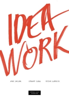 Idea Work : Lessons of the Extraordinary in Everyday Creativity