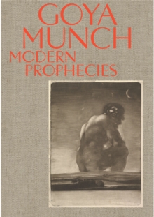 Goya and Munch: Modern Prophecies